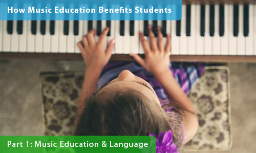 How Music Education Benefits Students – Part 1: Music Education and Language