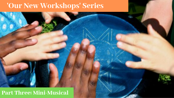 Our New Workshops Series: Part Three- Mini Musical